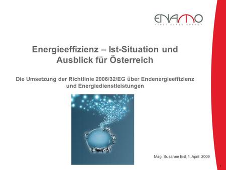 Energieeffizienz – Ist-Situation und Ausblick für Österreich Die Umsetzung der Richtlinie 2006/32/EG über Endenergieeffizienz und Energiedienstleistungen.
