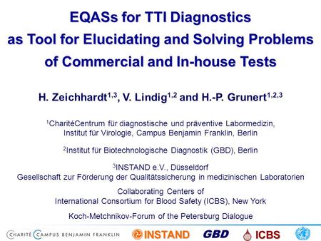 EQASs for TTI Diagnostics as Tool for Elucidating and Solving Problems of Commercial and In-house Tests 21.03.2017 H. Zeichhardt1,3, V. Lindig1,2 and.