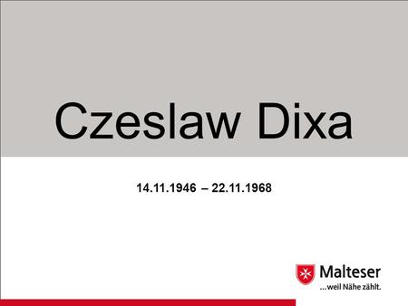 Czeslaw Dixa 14.11.1946 – 22.11.1968.