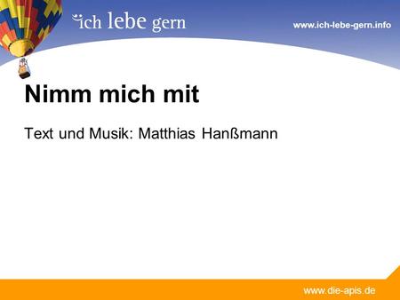 Nimm mich mit Text und Musik: Matthias Hanßmann.