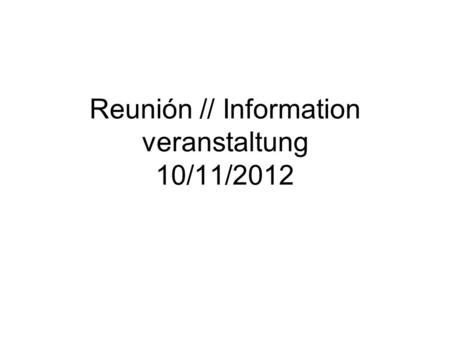 Reunión // Information veranstaltung 10/11/2012