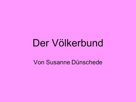 Der Völkerbund Von Susanne Dünschede.
