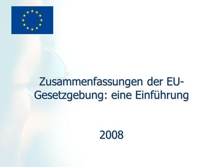 Zusammenfassungen der EU-Gesetzgebung: eine Einführung 2008