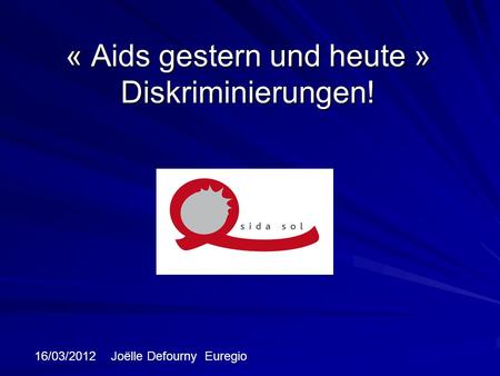 « Aids gestern und heute » Diskriminierungen!