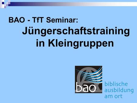 BAO - TfT Seminar: Jüngerschaftstraining in Kleingruppen