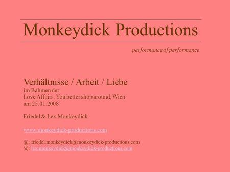 Monkeydick Productions performance of performance Verhältnisse / Arbeit / Liebe im Rahmen der Love Affairs. You better shop around, Wien am 25.01.2008.