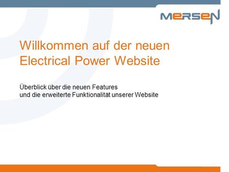Willkommen auf der neuen Electrical Power Website Überblick über die neuen Features und die erweiterte Funktionalität unserer Website.