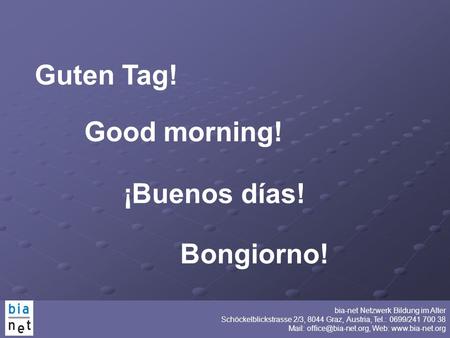 Guten Tag! Good morning! ¡Buenos días! Bongiorno!.