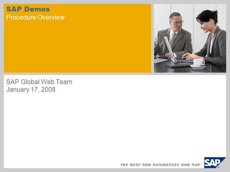 SAP Demos Procedure Overview SAP Global Web Team January 17, 2008 sample for a picture in the title slide.