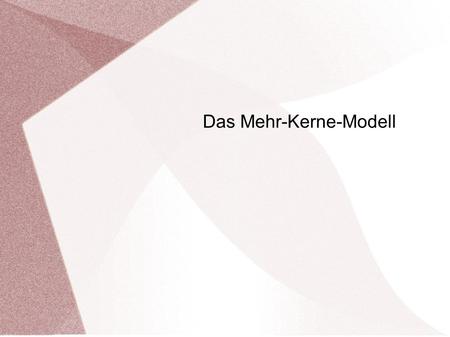 Das Mehr-Kerne-Modell