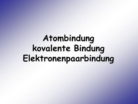 Atombindung kovalente Bindung Elektronenpaarbindung