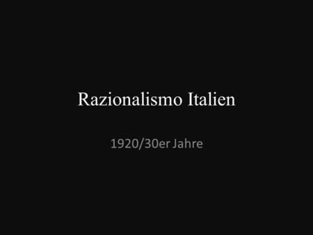 Razionalismo Italien 1920/30er Jahre.