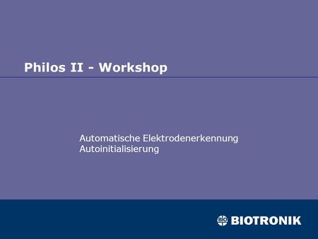 Philos II - Workshop Automatische Elektrodenerkennung Autoinitialisierung.
