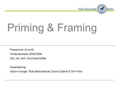 Priming & Framing Proseminar (Kurs B) Wintersemester 2008/2009