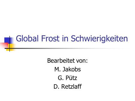 Global Frost in Schwierigkeiten