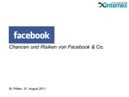 Chancen und Risiken von Facebook & Co. St. Pölten, 31. August 2011