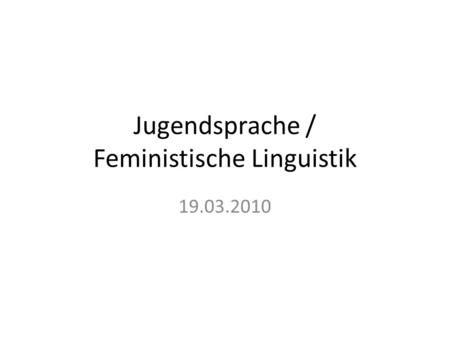 Jugendsprache / Feministische Linguistik