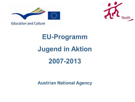 EU-Programm Jugend in Aktion 2007-2013 Austrian National Agency.