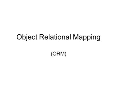 Object Relational Mapping (ORM). Objektmodell - Datenbankmodell.