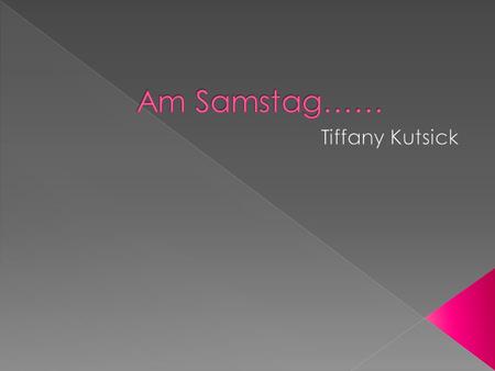 Am Samstag…… Tiffany Kutsick.