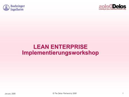 1© The Delos Partnership 2006 January 2006 LEAN ENTERPRISE Implementierungsworkshop.