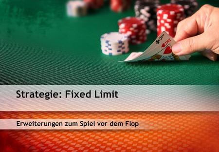 Erweiterungen zum Spiel vor dem Flop Strategie: Fixed Limit.