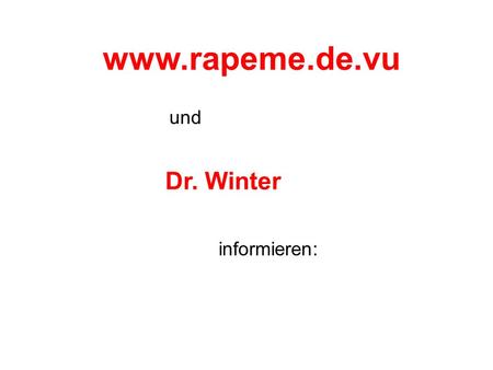 Www.rapeme.de.vu und Dr. Winter informieren:.