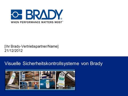 [Ihr Brady-Vertriebspartner/Name] 21/12/2012