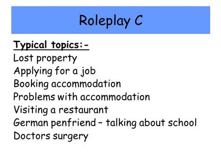 Roleplay C Typical topics:- Lost property Applying for a job