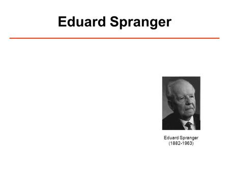 Eduard Spranger Eduard Spranger (1882-1963).