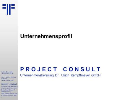 1 Update Dokumenten- Technologien (S204) Köln, Frankfurt, Hamburg, München Januar/Februar 2006 PROJECT CONSULT Unternehmensberatung Dr. Ulrich Kampffmeyer.