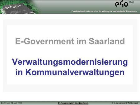 Hierhin gehört :. E-Government im Saarland Verwaltungsmodernisierung in Kommunalverwaltungen.