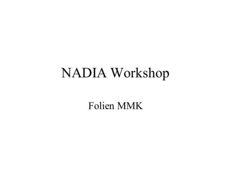 NADIA Workshop Folien MMK. Übersicht Modelle Dekodertechnologie Modellerzeugung Vorversuch Stand eigener Erkenner TODOs.