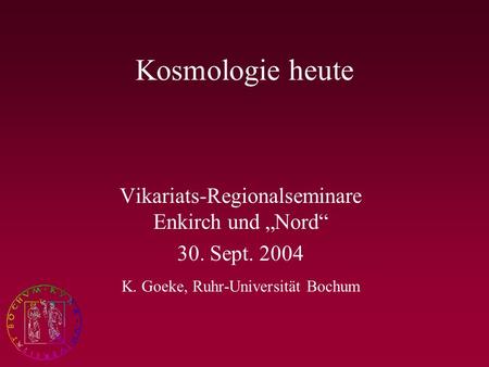 Kosmologie heute Vikariats-Regionalseminare Enkirch und „Nord“