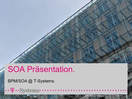 SOA Präsentation. BPM/SOA @ T-Systems..