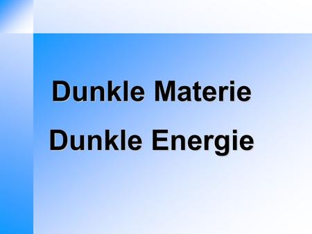 Dunkle Materie Dunkle Energie