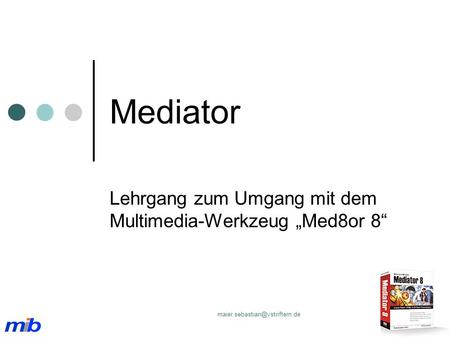 Mediator Lehrgang zum Umgang mit dem Multimedia-Werkzeug Med8or 8.