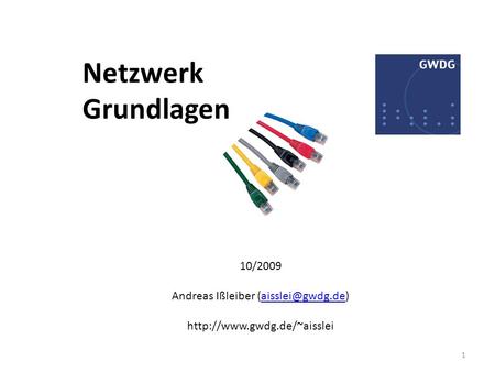 Andreas Ißleiber (aisslei@gwdg.de) Netzwerk Grundlagen 10/2009 Andreas Ißleiber (aisslei@gwdg.de) http://www.gwdg.de/~aisslei.