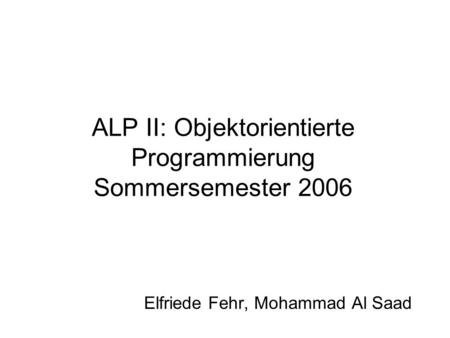 ALP II: Objektorientierte Programmierung Sommersemester 2006