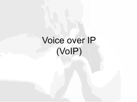 Voice over IP (VoIP).