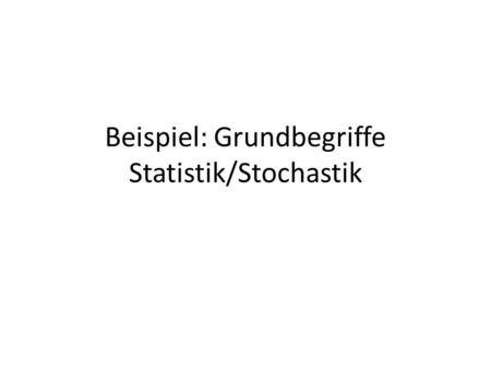 Beispiel: Grundbegriffe Statistik/Stochastik