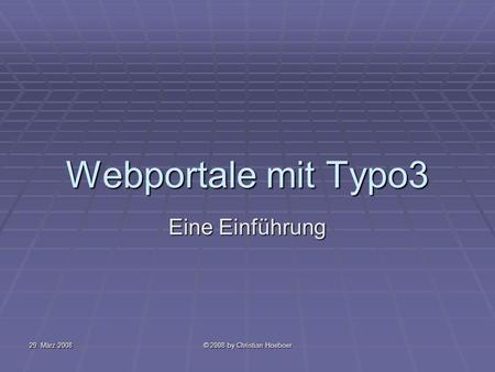 Webportale mit Typo3 Eine Einführung 29. März 2008