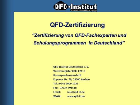 QFD-Zertifizierung “Zertifizierung von QFD-Fachexperten und Schulungsprogrammen in Deutschland” QFD Institut Deutschland e. V. Vereinsregister Köln 12413.