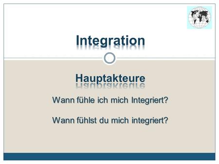 Integration Hauptakteure Wann fühle ich mich Integriert?