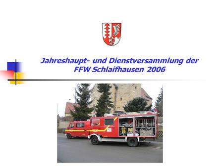 Jahreshaupt- und Dienstversammlung der FFW Schlaifhausen 2006