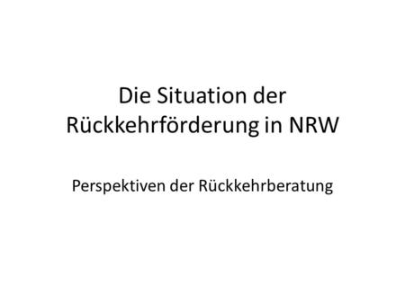 Die Situation der Rückkehrförderung in NRW
