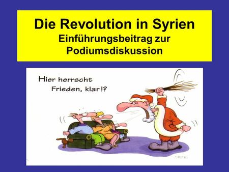 Die Revolution in Syrien Einführungsbeitrag zur Podiumsdiskussion