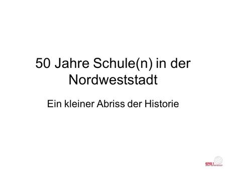 50 Jahre Schule(n) in der Nordweststadt