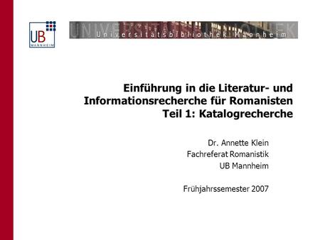 Dr. Annette Klein Fachreferat Romanistik UB Mannheim