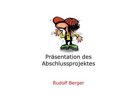 Präsentation des Abschlussprojektes Rudolf Berger